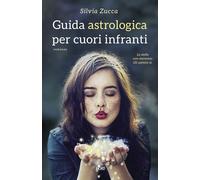 Guida astrologica per cuori infranti - Zucca Silvia