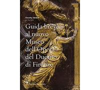 Guida breve al nuovo Museo dell'Opera del Duomo di Firenze.