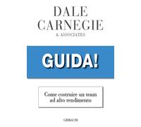 Guida Come costruire un team ad alto rendimento - Carnegie Dale