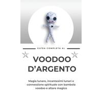 Guida competa al Voodoo D’argento: Magia lunare, incantesimi lunari e connessione spirituale con bambola voodoo e altare magico
