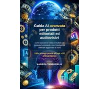 GUIDA COMPLETA: AI per Prodotti Editoriali, Audiovisivi e Competitor Intelligence: Manuale operativo con prompt pronti all'uso, servizi AI mondiali, framework strategici e roadmap di implementazione