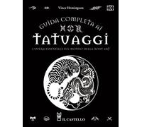 Guida completa ai tatuaggi. L'opera essenziale sul mondo della body art. Ediz. a colori
