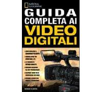 Guida completa ai video digitali. Ediz. illustrata