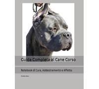 Guida Completa al Cane Corso: Notebook di Cura, Addestramento e Affetto