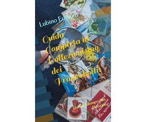 Guida Completa al Collezionismo dei Francobolli:: Dal Passatempo Alla Passione