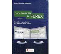 Guida completa al FOREX. Investire e guadagnare sul mercato delle valute