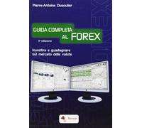 Borsari – Guida completa al FOREX. Investire e guadagnare sul mercato delle valute