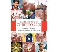Guida completa al giubileo 2025. Sussidio pratico e indispensabile per i fedeli