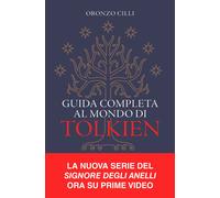 Guida completa al mondo di Tolkien - Cilli Oronzo