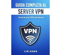 Guida completa al server VPN: Crea la tua VPN nel cloud