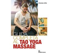 Guida completa al tao yoga massage - [Edizioni Mediterranee]