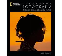Guida completa alla fotografia. Tecniche di base e consigli prati