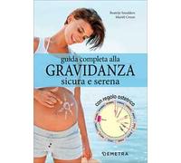 Guida completa alla gravidanza sicura e serena. Con il calendario della tua gravidanza