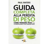 Guida completa alla perdita di peso. Come perdere peso con l'alimentazione e con l'esercizio fisico