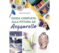 Guida completa alla pittura ad acquarello. Ediz. a colori