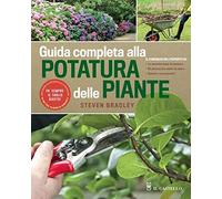 Guida completa alla potatura delle piante. Ediz. a colori