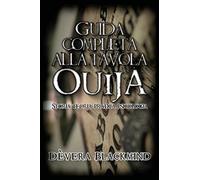 Guida Completa Alla Tavola Ouija - Storia, Teoria, Pratica Psicologia