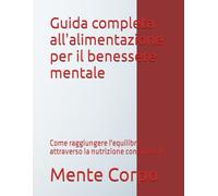Guida completa all'alimentazione per il benessere mentale: Come raggiungere l'equilibrio attraverso la nutrizione consapevole