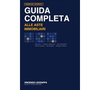 GUIDA COMPLETA ALLE ASTE IMMOBILIARI: Manuale strategico per l'investitore consapevole