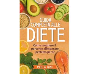 Guida Completa alle Diete: Come Scegliere il Percorso Alimentare Perfetto per Te: Analisi dettagliata dei principali regimi alimentari, vantaggi, svantaggi e consigli pratici per affrontare la dieta.