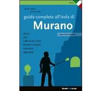 Guida completa all'isola di Murano. Ediz. illustrata
