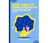 Guida Completa Intelligenza Artificiale per Tutti: Prompt pratici per organizzare viaggi, semplificare la burocrazia, risparmiare su bollette e gestire le spese familiari.
