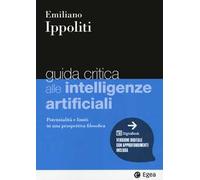 Guida critica alle intelligenze artificiali. Potenzialità e limiti in una prospettiva filosofica. Con e-book
