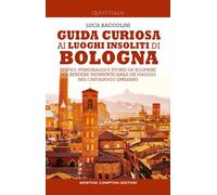 Guida curiosa ai luoghi insoliti di Bologna. Edifici, personaggi e storie da scoprire per rendere indimenticabile un viaggio nel capoluogo emiliano