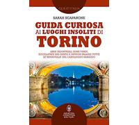 Guida curiosa ai luoghi insoliti di Torino. Aree industriali, zone verdi, eccellenze del gusto e antichi palazzi: tutte le meraviglie del capoluogo sabaudo