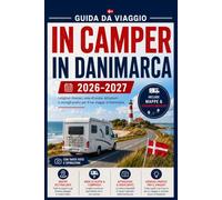 Guida da viaggio in camper in danimarca 2026-2027: Mappe, itinerari, informazioni pratiche e pianificazione essenziale del viaggio per esplorare la Danimarca in camper
