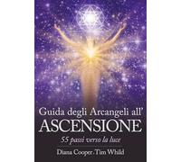 Guida degli arcangeli all'ascensione. 55 passi verso la luce