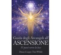 Guida degli arcangeli all'ascensione. 55 passi verso la luce