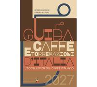 Guida dei caffè e delle torrefazioni d'Italia 2027. L'eccellenza del caffè italiano
