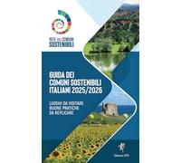 Guida dei comuni sostenibili italiani 2025/2026. Luoghi da visitare buone pratiche da replicare