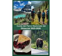 Guida del Parco Nazionale dei Ghiacciai 2025-2026: Viaggio tra ghiaccio e cielo: zaino in spalla, ghiacciai e fauna selvatica di montagna nella frontiera selvaggia del Montana.