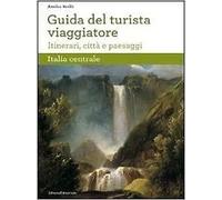 Guida del turista viaggiatore : itinerari, città e paesaggi : Italia centrale