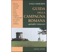 Guida della campagna romana. Quindici itinerari - Cherubini Luigi