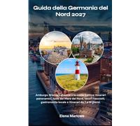 Guida della Germania del Nord 2027: Amburgo, Brema, Lubecca e la costa baltica: itinerari panoramici, isole del Mare del Nord, tesori nascosti, gastronomia locale e itinerari da 7 a 14 giorni.