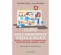 Guida dell'assistente dalla A alla Z. Agenda, archivio, documentazione, organizzazione, riunioni, viaggi