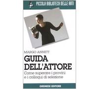 Guida dell'attore. Come superare i provini e i colloqui di selezione