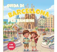 Guida di Barcellona per Bambini: Guida turistica illustrata a colori con curiosità, attività e pagine da colorare per bambini - Cosa vedere a Barcellona con bambini (6-10 anni)