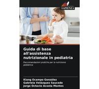 Guida di base all'assistenza nutrizionale in pediatria: Raccomandazioni pratiche per la nutrizione pediatrica