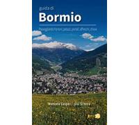 Guida di Bormio. Passeggiando fra torri, palazzi, portali, affreschi, chiese