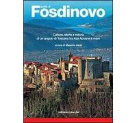 Guida di Fosdinovo. Cultura, storia e natura di un angolo di Toscana tra alpi Apuane e mare