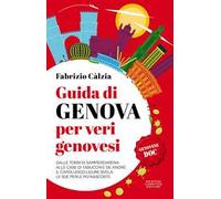 Guida di Genova per veri genovesi. Dalle torri di Sampierdarena alle case di Tabucchi e De André: il capoluogo ligure svela le sue perle più nascoste