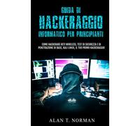 Guida Di Hackeraggio Informatico Per Principianti: Come Hackerare Reti Wireless, Test Di Sicurezza E Di Penetrazione Di Base, Kali Linux, Il Tuo Primo