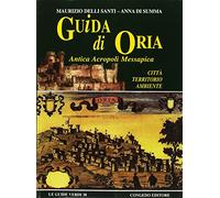 Guida di Oria antica acropoli messapica. Città, territorio, ambiente