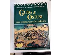 Guida di Ostuni. Arte e storia nella città bianca