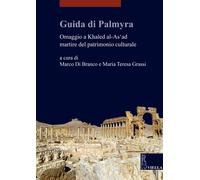 Guida di Palmyra. Omaggio a Khaled al-As'ad martire del patrimonio culturale.