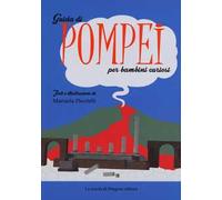 Guida di Pompei per bambini curiosi. Ediz. a colori